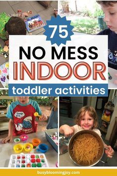 a collage of photos with the words 75 no mess indoor toddler activities