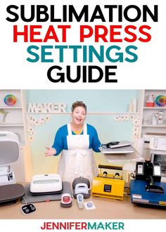 a person standing in front of a table with many items on it and the words sublimation heat press settings guide