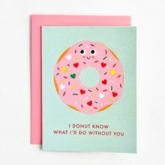 a card with a donut on it says i donut know what's do without you