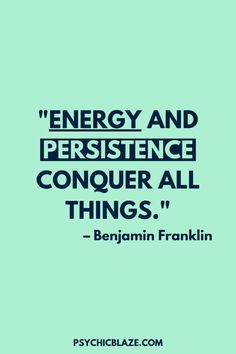 a quote on energy and persitence conquer all things - benjamin franklin, psychcliaze com