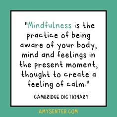 a quote with the words mindfulness is the practice of being aware of your body, mind and feelings in the present moment, thought to create a feeling of calm