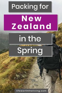 a person walking down a trail with the text packing for new zealand in the spring