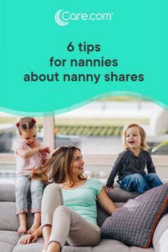 a woman and two children sitting on a couch with the text 6 tips for nannies about nanny shares