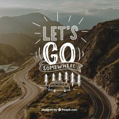 an aerial view of a road and mountains with the words let's go somewhere