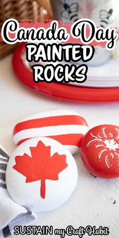 canada day painted rocks with the canadian flag on them and text overlaying it