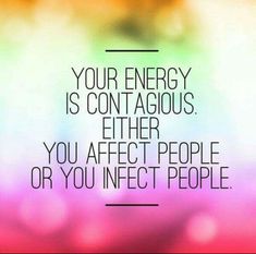 a blurry photo with the words your energy is contagious either you after people or you infect people