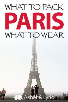 the eiffel tower with text overlaying what to pack paris what to wear