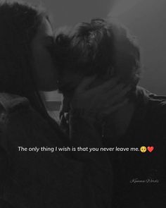 the only thing i wish is that you never leave me love quotes for him and her