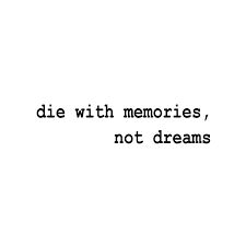 the words die with memories, not dreams are written in black on a white background