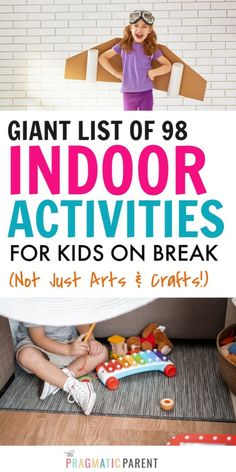 the giant list of indoor activities for kids on break, and what to do with them