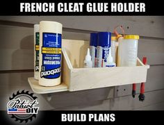 there is a shelf with glue and other items on it that says french cleat glue holder build plans