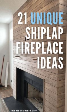 a fireplace with the words 21 unique shiplap fireplace ideas