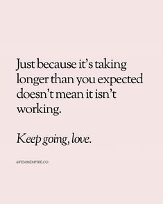 a quote that says just because it's taking longer than you expect doesn't mean