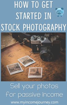 a camera and some pictures on a table with the words how to get started in stock photography