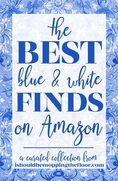 the best blue and white finds on amazon with text overlay that reads, the best blue & white finds on amazon