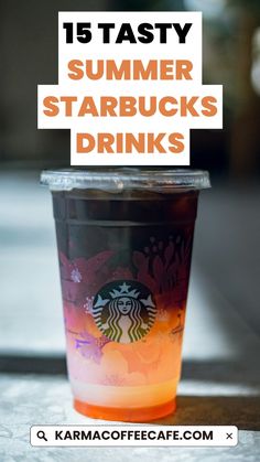 a starbucks cup with the words 15 tasty summer starbucks drinks on it and an image of