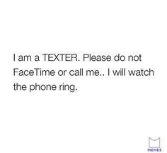 a white background with the words i am a texter please do not facetime or call me i will watch the phone ring