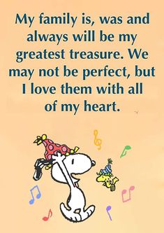 a cartoon dog with a flower in its mouth and the words my family is, was and always will be my greatest treasure we may not be perfect, but i love them with all of