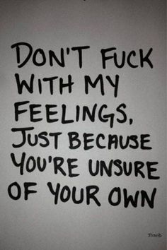 the words don't f k with my feelings just because you're inside of your own