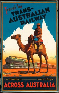 an old travel poster shows a man on a camel with the words,'travels by australian railway in comfort save days across australia '