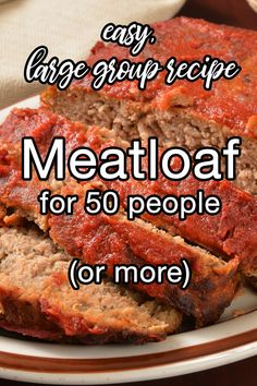 meatloaf on a plate with text overlay that reads easy large group recipe meatloaf for 50 people or more