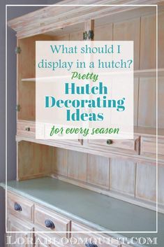 what should i display in a hutch? such as decorating ideas for every season