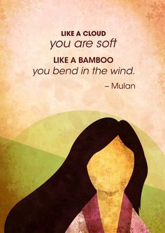 a woman's face with the words like a cloud, you are so if like a bamboo you bend in the wind - mulan