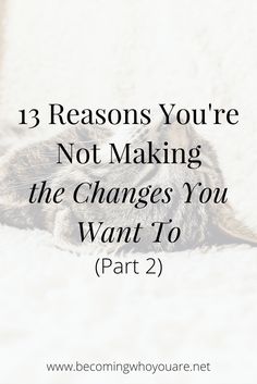 13 Reasons You're Not Making the Changes You Want To (Part 2) - Becoming Who You Are Quotes About Keeping Goals Quiet, Life Audit, Back To University, Emotional Energy, Simplify Life, Coaching Skills, Inner Work, Making Changes, Mind Set