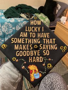 a graduation cap that says how lucky i am to have something that makes saying goodbye so hard