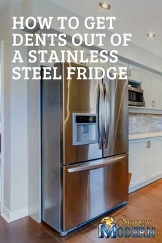 a stainless steel fridge with the words how to get dents out of a stainless refrigerator