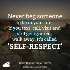 Ignoring Me Quotes, Ignore Quotes, Never Beg, Self Respect Quotes