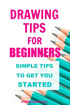 several pencils with the title drawing tips for beginners simple tips to get you started