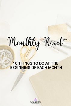 a desk with scissors, beads and other items on it that says, month - by - month rest 10 things to do at the beginning of each month