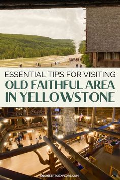 the inside of an old fashioned building with text overlay that reads, essential tips for visiting old - fashioned area in yellowstone