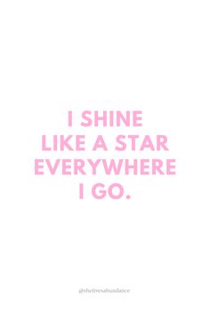 the words i shine like a star everywhere i go on a white background with pink lettering