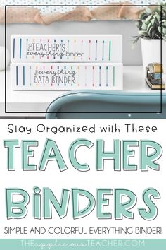 teacher binders with text that reads stay organized with these teacher binders simple and colorful everything binder