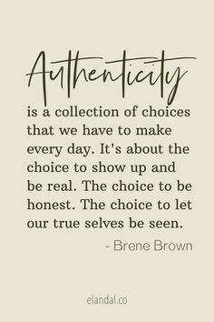 an image with the quote authenticity is a collection of choices that we have to make every day it's about the choice to show up and be real