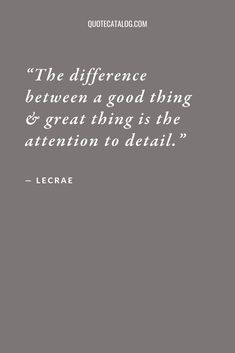 a quote from lerae about the differences between a good thing and great thing is the attention to detail