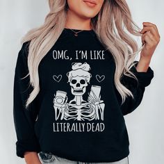 Omg I'm Like Literally Dead Sweatshirt #style #stylish #teacherfashion #funnymoms #dailymotherhood #outfitideas4you #sahm #millennialmom #thatssodarling #itsallgood Faith Tees, Fall Tee, Mom Tees, Halloween Tees, Christmas Tees, Fit Check, The Girl Who, Top Artists, Put On