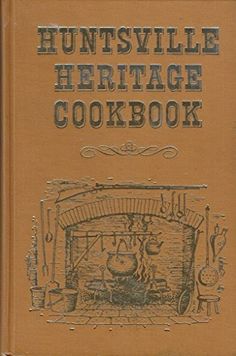 an old book with the words huntsville heritage cookbook