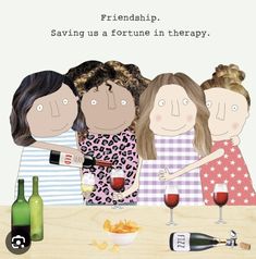 three women sitting at a table with wine glasses and bottles in front of them that say,'friends saving us a fortune in therapy