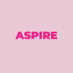 the word aspire is written in pink on a pink background