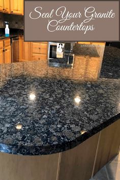 a granite counter top in a kitchen with the words seal your granite counters above it