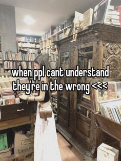 a girl standing in front of a bookshelf with the words when pll can't understand they're in the wrong