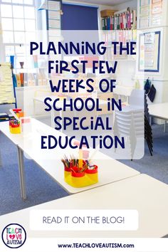 a classroom with the words planning the first few weeks of school in special education read it on the blog