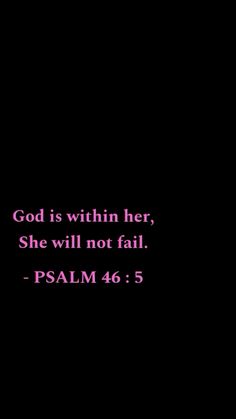 a black background with the words god is within her, she will not fail - psalm 46 5