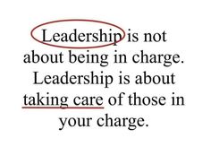 a quote that reads,'leader is not about being in charge leadership is about taking care of those in your charge