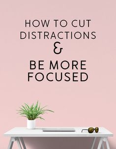 a desk with a potted plant on it and the words how to cut instructions & be more focused