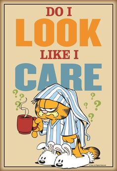 garfield the cat drinking from a cup with an advertise on it that says, do i look like i care?