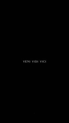 a black background with the words veni vidi vicci